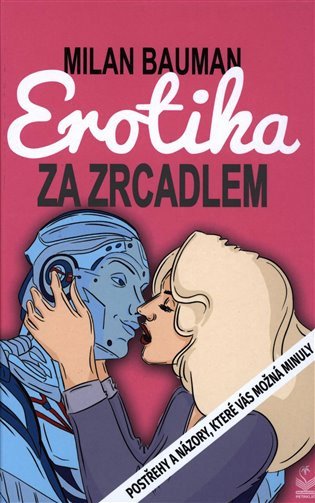 Erotika za zrcadlem - Postřehy a názory, které vás možná minuly – Milan Bauman
