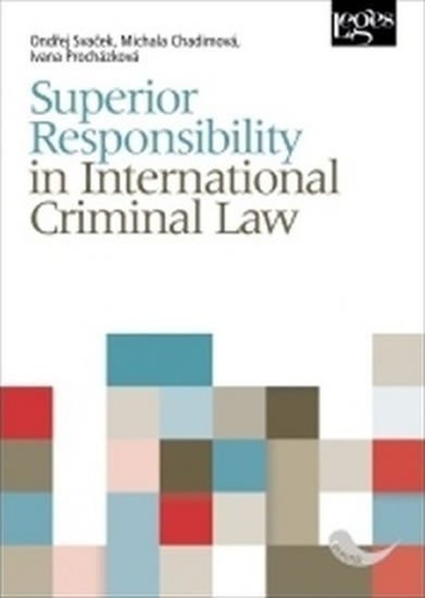 Superior Responsibility in International Criminal Law – Ondřej Svaček, Michala Chadimová