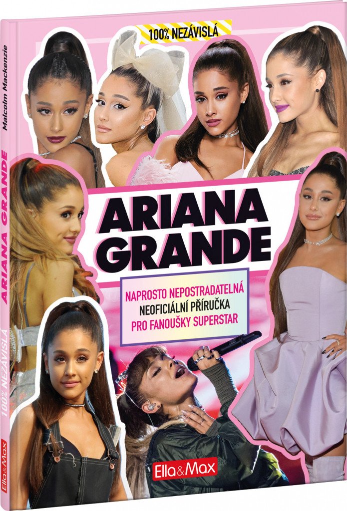 Ariana Grande - Naprosto nepostradatelná neoficiální příručka pro fanoušky superstar – Malcolm Mackenzie