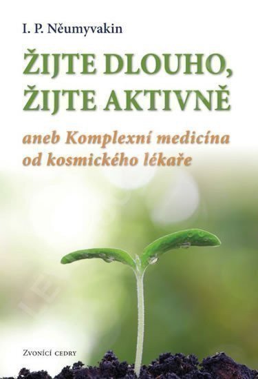 Žijte dlouho, žijte aktivně aneb Komplexní medicína od kosmického lekáře – Ivan Pavlovič Něumyvakin