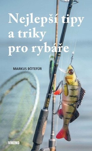 Nejlepší tipy a triky pro rybáře – Markus Bötefür