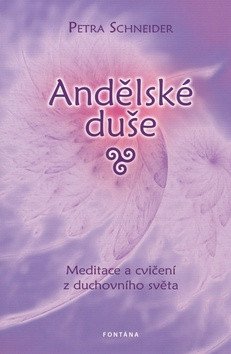 Andělské duše Meditace a cvičení z ducho – Petra Schneider, Gerhard K. Pieroth