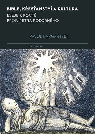 Bible, křesťanství a kultura - Eseje k poctě prof. Petra Pokorného – Bargár Pavol