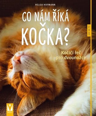 Co nám říká kočka? - Kočičí řeč pro dvounožce – Helga Hofmann