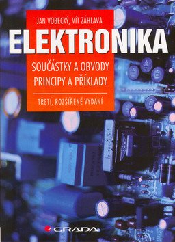 Elektronika - Součástky a obvody, principy a příklady – Vít Záhlava, Jan Vobecký