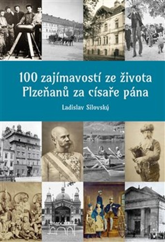 100 zajímavostí ze života Plzeňanů za císaře pána – Ladislav Silovský