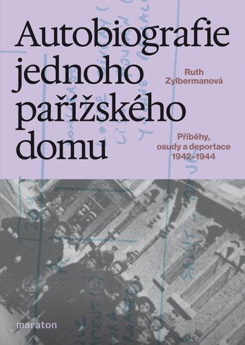 Autobiografie jednoho pařížského domu - Příběhy, osudy a deportace 1942–1944 – Ruth Zylberman