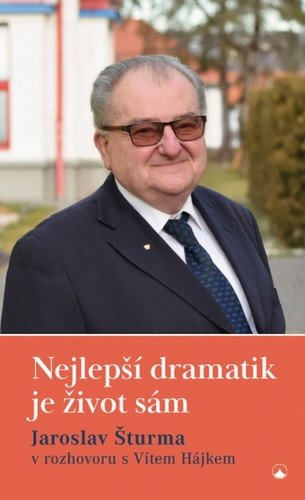 Nejlepší dramatik je život sám - Jaroslav Šturma v rozhovoru s Vítem Hájkem – Vít Hájek, Jaroslav Šturma