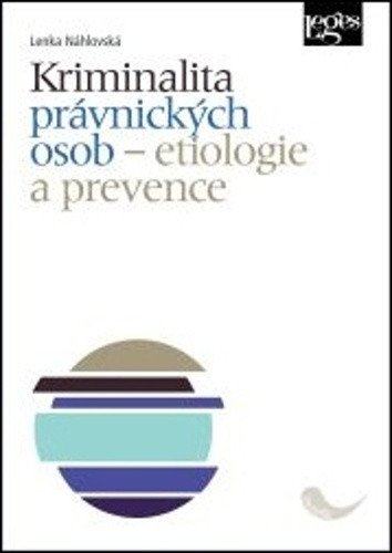 Kriminalita právnických osob - Etiologie a prevence – Lenka Náhlovská