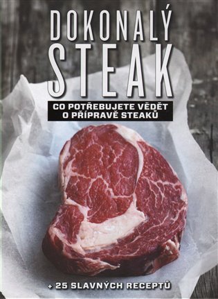 Dokonalý steak - Co potřebujete vědět o přípravě steaků + 25 slavných receptů – Marcus Polman