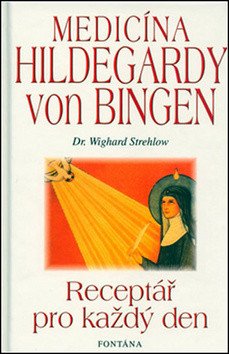 Medicína Hildegardy von Bingen - Receptář pro každý den – Wighard Strehlow