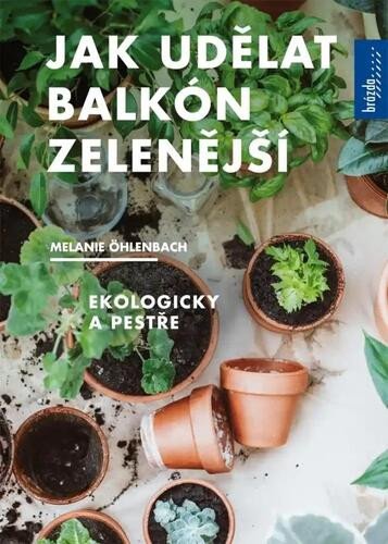 Jak udělat balkón zelenější, Ekologicky a pestře – Melanie Öhlenbach