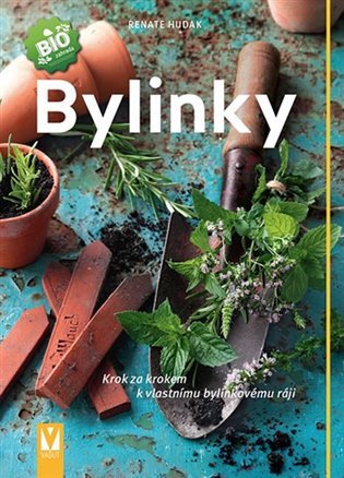 Bylinky - Krok za krokem k vlastnímu bylinkovému ráji – Renate Hudak