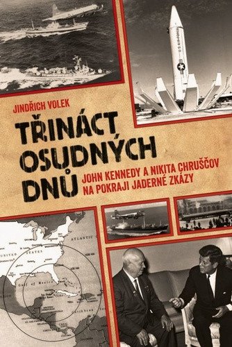 Třináct osudných dnů - John Kennedy a Nikita Chruščov na pokraji jaderné zkázy – Jindřich Volek