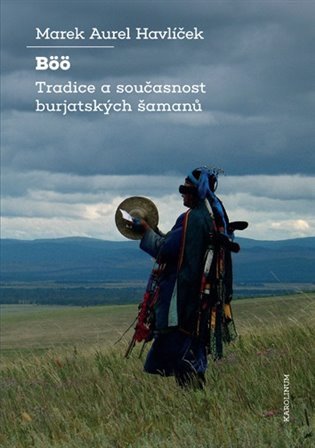 Böö - Tradice a současnost burjatských šamanů – Marek Aurel Havlíček