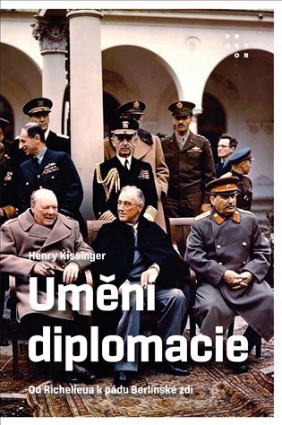 Umění diplomacie - Od Richelieua k pádu Berlínské zdi – Henry Kissinger