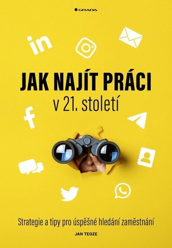 Jak najít práci v 21. století - Strategie a tipy pro úspěšné hledání zaměstnání – Jan Tegze