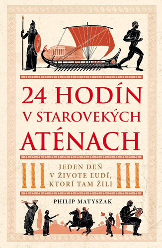 24 hodín v starovekých Aténach – Philip Matyszak