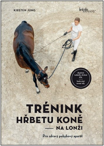 Trénink hřbetu koně na lonži - Pro zdravý pohybový aparát – Kirsten Jung