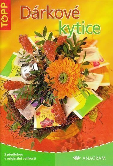 Dárkové kytice - TOPP – Tina Quaas, Silvia Hummel-Ruscher