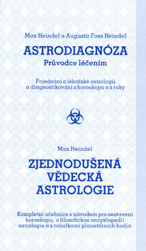 Astrodiagnóza - průvodce léčením / Zjednodušená vědecká astrologie – Max Heindel, Augusta Foss Heindel