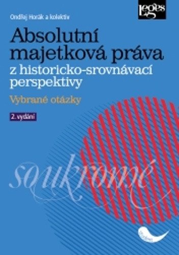 Absolutní majetková práva z historicko-srovnávací perspektivy - Vybrané otázky – Ondřej Horák