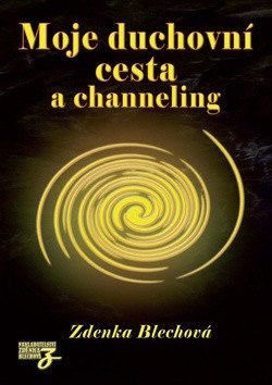 Moje duchovní cesta a channeling – Zdenka Blechová