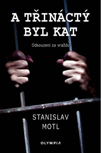 A třináctý byl kat - Odsouzeni za vraždu – Stanislav Motl