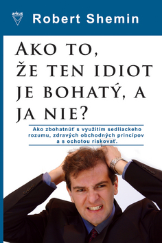 Ako to, že ten idiot je bohatý, a ja nie? – Robert Shemin