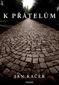 K přátelům – Jan Kačer