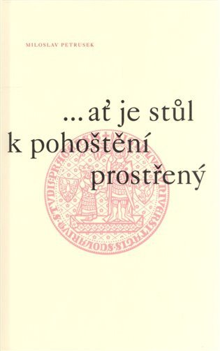 ...ať je stůl k pohoštění prostřený – Miloslav Petrusek