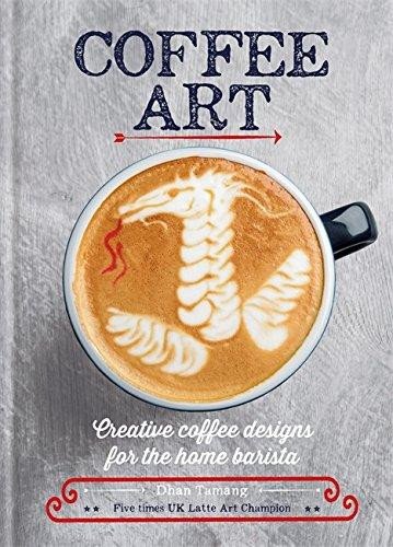 Coffee Art : Creative Coffee Designs for the Home Barista – Tamang Dhan