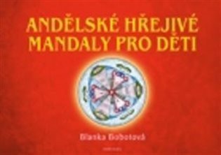 Andělské hřejivé mandaly pro děti – Blanka Bobotová
