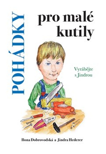 Pohádky pro malé kutily – Jindra Hederer, Ilona Chroboková Dobrovodská