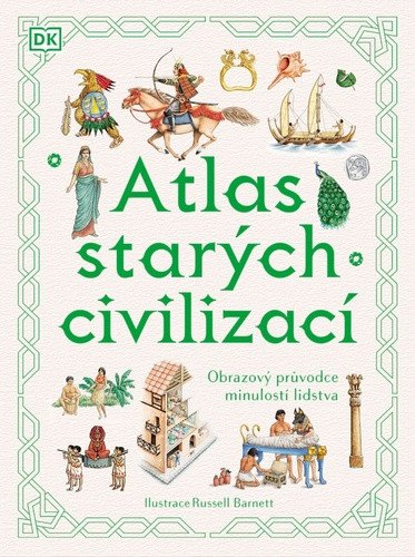 Atlas starých civilizací - Obrazový průvodce minulostí lidstva – Anne Millard