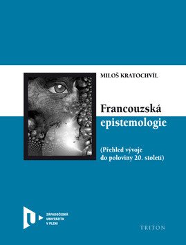 Francouzská epistemologie - Přehled vývoje do poloviny 20. století – Miloš Kratochvíl