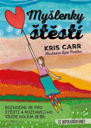 Myšlenky štěstí - Rozhodni se pro štěstí a rozdávej ho všude kolem sebe - 52 inspiračních karet – Kris Carr
