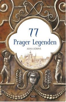 77 Prager Legenden / 77 pražských legend (německy) – Alena Ježková