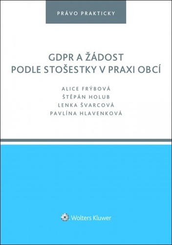 GDPR a žádost podle stošestky v praxi obcí – Alice Frýbová, Štěpán Holub, Lenka Švarcová