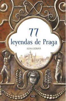 77 leyendas de Praga / 77 pražských legend (španělsky) – Alena Ježková