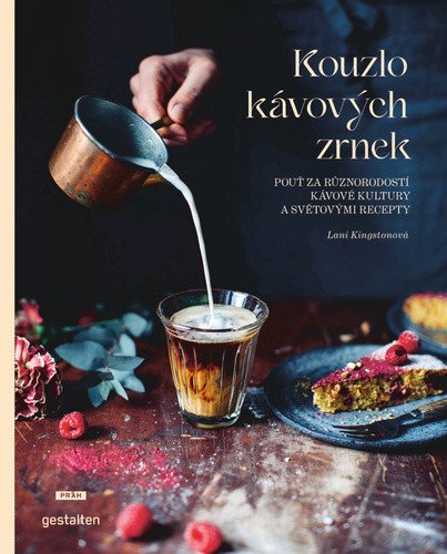 Kouzlo kávových zrnek - Pouť za různorodostí kávové kultury a světovými recepty – Lani Kingston