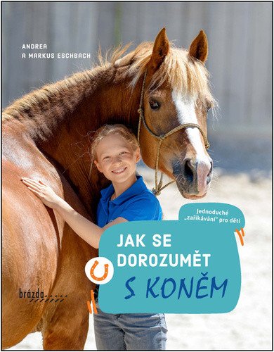Jak se dorozumět s koněm – Andrea Eschbach, Markus Eschbach