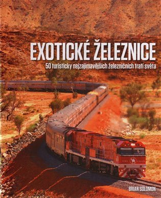 Exotické železnice - 50 turisticky nejzajímavějších železničních tratí světa – Brian Solomon