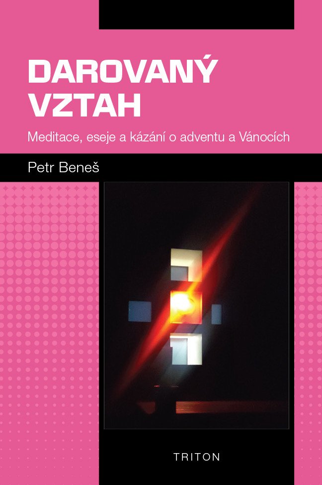 Darovaný vztah - Meditace, eseje a kázání o adventu a Vánocích – Beneš Petr