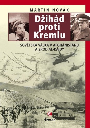 Džihád proti Kremlu - Sovětská válka v Afghánistánu a zrod Al-Káidy – Martin Novák
