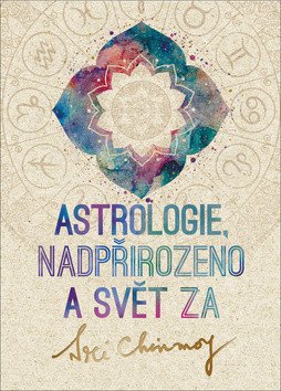 Astrologie, nadpřirozeno a svět Za – Sri Chinmoy
