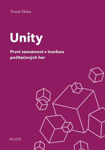 Unity - První seznámení s tvorbou počítačových her – Tomáš Holan
