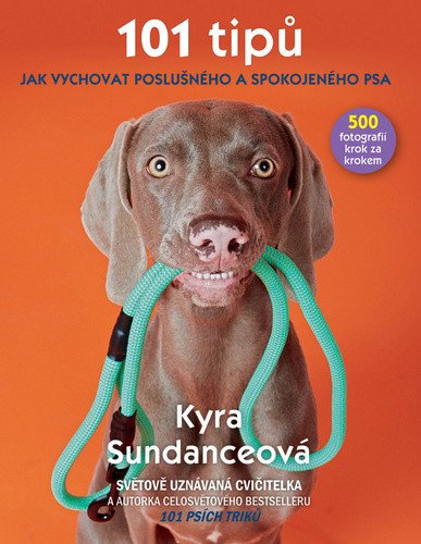 101 tipů jak vychovat poslušného a spokojeného psa – Kyra Sundance