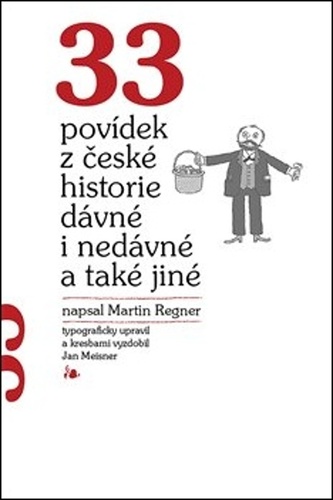33 povídek z české historie dávné i nedávné a také jiné – Martin Regner