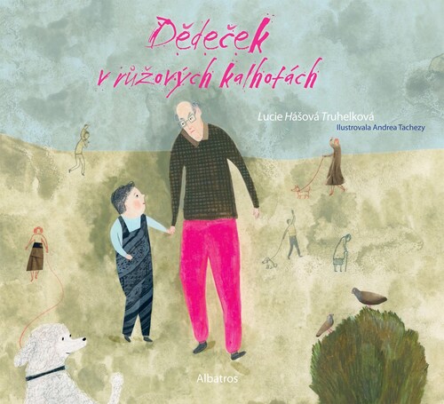 Dědeček v růžových kalhotách – Lucie Hášová Truhelková, Andrea Tachezy